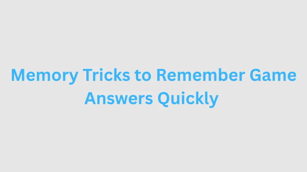 Simple and Best Memory Tricks to Remember Game Answers Quickly Memory Tricks to Remember Game Answers Quickly