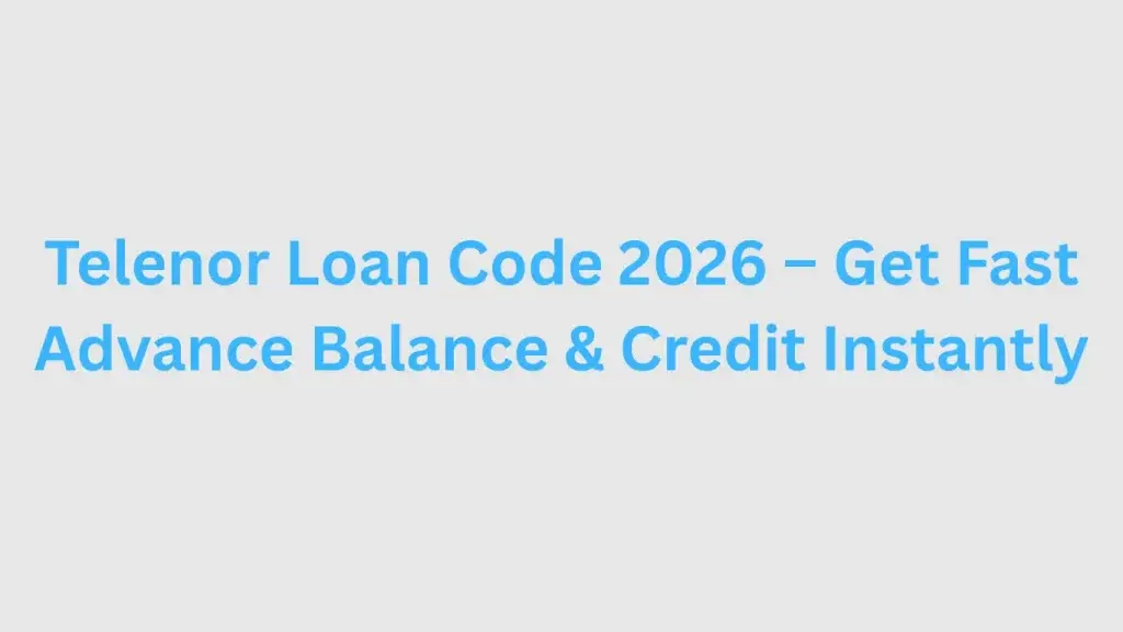 Telenor Loan Code 2026—Complete Guide for Advance Balance & Emergency Loan telenor-loan-code